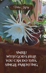 SMILE! WITH GOD’S HELP, YOU CAN DO THIS, SINGLE PARENTING