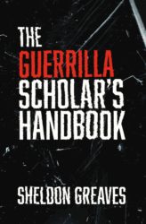 The Guerrilla Scholar’s Handbook
