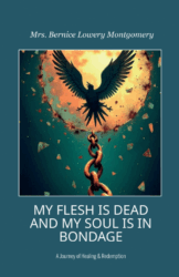 MY FLESH IS DEAD AND MY SOUL IS IN BONDAGE