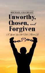 Unworthy, Chosen, and Forgiven